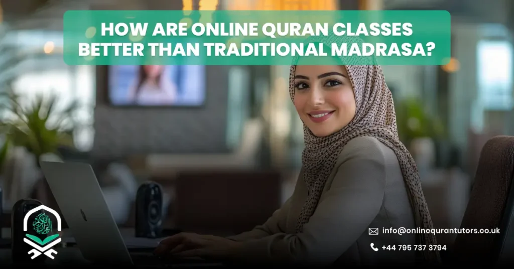 How Are Online Quran Classes Better Than Traditional Madrasa