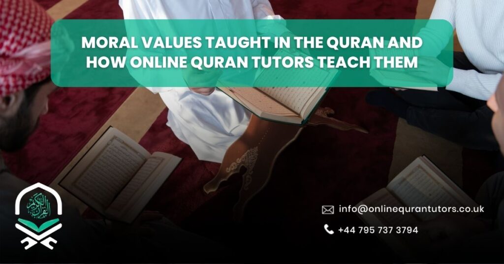 Moral Values Taught In The Quran And How Online Quran Tutors Teach Them