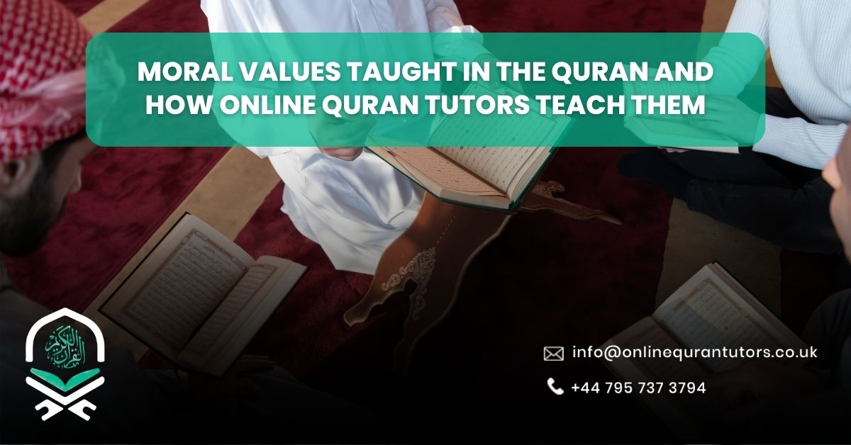Moral Values Taught In The Quran And How Online Quran Tutors Teach Them